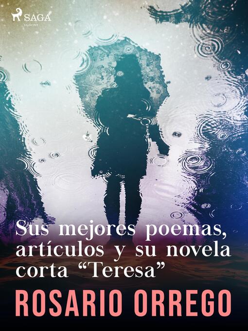 Title details for Sus mejores poemas, artículos y su novela corta "Teresa" by Rosario Orrego - Wait list